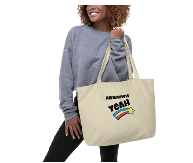 Large ORGANIC Tote Bag- AWWWW YEAH